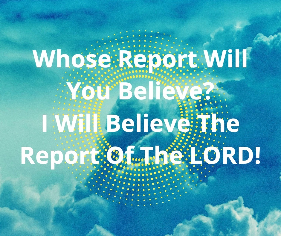 Whose Report Will You Believe ** We Shall Believe Report Lord post thumbnail image